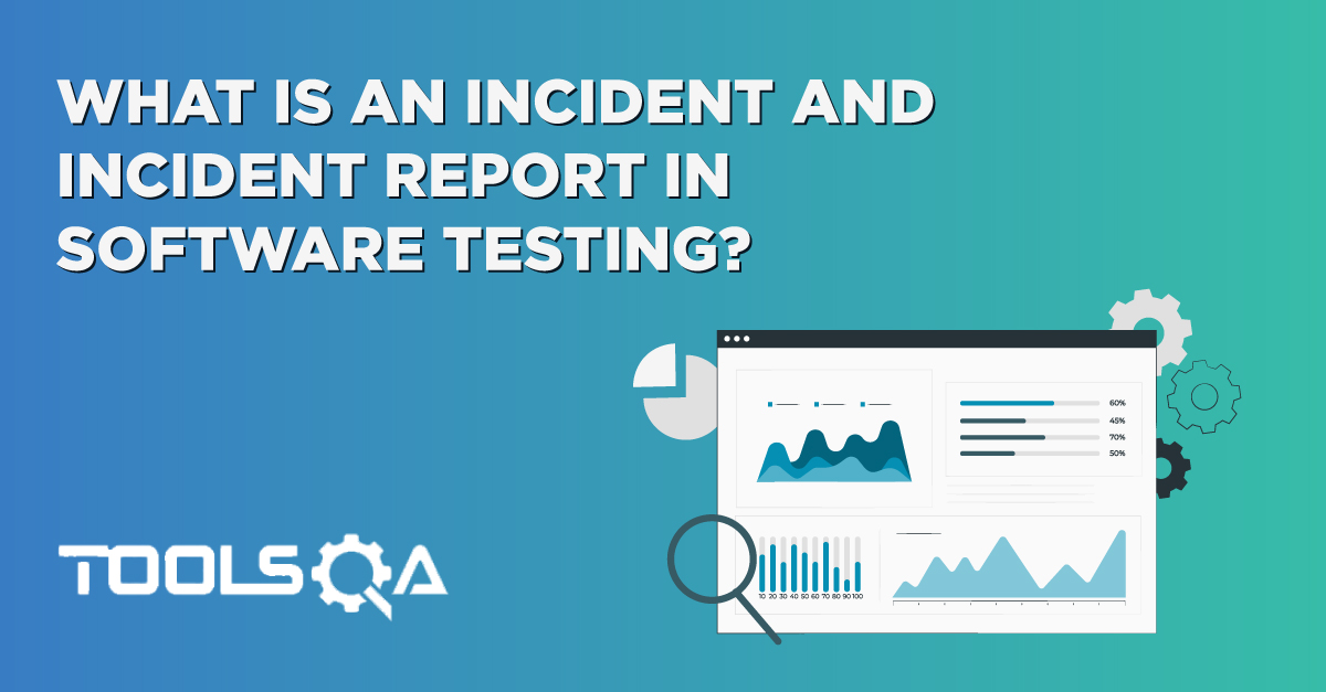 What is an Incident And Incident Report in software testing?